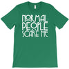normal people scare me T-Shirt