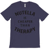 nutella is cheaper than therapy T-Shirt
