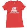 I Practice Yoga To Relieve Stress Ladies Fitted T-Shirt