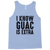 i know guac is extra Tank Top