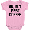 ok, but first coffee Baby Onesie