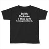 In My Defense I Was Left Unsupervised Toddler T-shirt