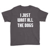 I Want All The Dogs Youth Tee