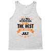 All Men Created Equal But The Best Born In July Tank Top