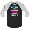 My Husband Has The Most Awesome Wife In The World 3/4 Sleeve Shirt