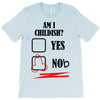 am i childish T-Shirt