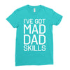 i've got mad dad skills Ladies Fitted T-Shirt