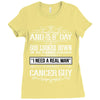 And 8th Day God Look Down So God Made A Cancer Guy Ladies Fitted T-Shirt