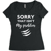 Sorry That is Not My Problem Women's Triblend Scoop T-shirt