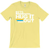 lets hug it out T-Shirt