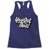you got this Racerback Tank