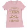 I Don't Need Therapy Just to Do Hunting Ladies Fitted T-Shirt