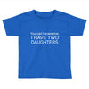 i have two daughters. Toddler T-shirt