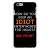 how do you keep an idiot entertained for hours see front iPhone 6 Plus/6s Plus Case