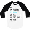 Yes...I'm Pregnant.It's a Boy! And No...You Can't Touch My Belly! 3/4 Sleeve Shirt