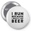 i run because i really like beer Pin-back button