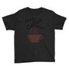 need coffee now! Youth Tee