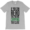 if you can read this, you are camping too close T-Shirt