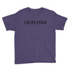 i hate food Youth Tee