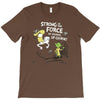 strong is the force of course T-Shirt