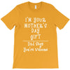 I Am Your Mothers Day Gift Dad Says You're Welcome T-Shirt