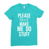 please don't make me do stuff. Ladies Fitted T-Shirt