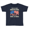 This Is How Americans Take A Knee Toddler T-shirt