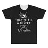 They're All Mad Here. I fit right in All Over Men's T-shirt