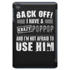 back off i have a crazy poppop and i'm not afraid to user him iPad Mini