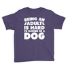 Being an adult is hard I'd rather be a dog Youth Tee