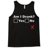 am i drunk Tank Top