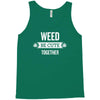 weed be cute together Tank Top