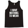 i have nothing to wear Tank Top