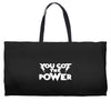 you got the power 2 Weekender Totes