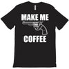 make me coffee T-Shirt