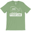 i was on the other line T-Shirt