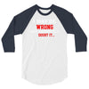 i may be wrong 3/4 Sleeve Shirt