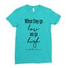 when they go low we go high Ladies Fitted T-Shirt