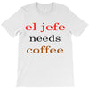 el jefe needs coffee T-Shirt