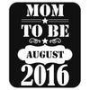 mom to be august 2016 1 Mousepad