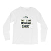 my fishing shirt Long Sleeve Shirts