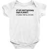 stop destroying our planet it's where i keep all my stuff geek tee shi Baby Onesie