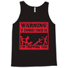 warning if zombies chase us i'm tripping you Tank Top