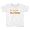 incase of emergency Toddler T-shirt