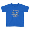 tattoos got me swiping right girls Toddler T-shirt