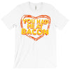 you had me at bacon T-Shirt