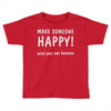 make someone happy Toddler T-shirt