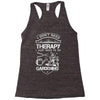 I Don't Need Therapy Just to Go Gardening Racerback Tank