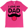 i love my dad T-Shirt