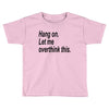 hang on Toddler T-shirt